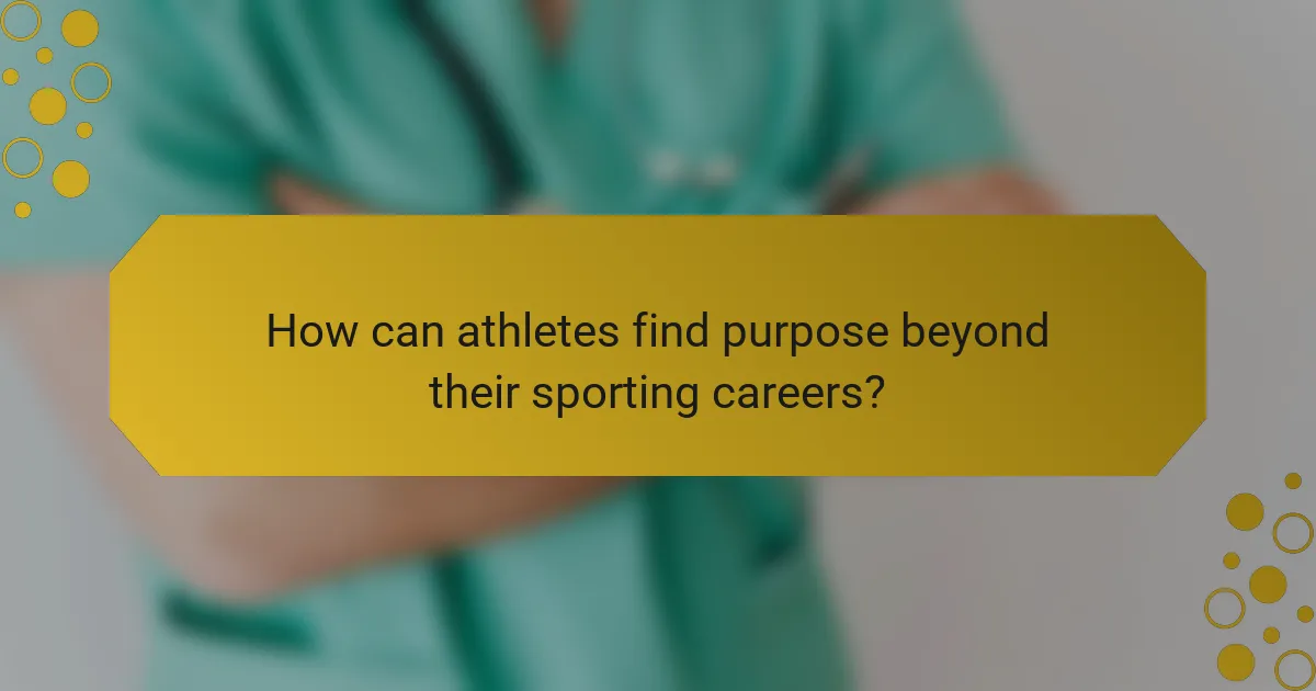 How can athletes find purpose beyond their sporting careers?