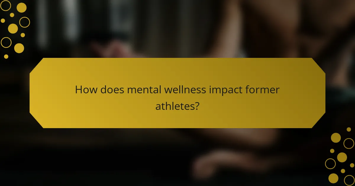 How does mental wellness impact former athletes?