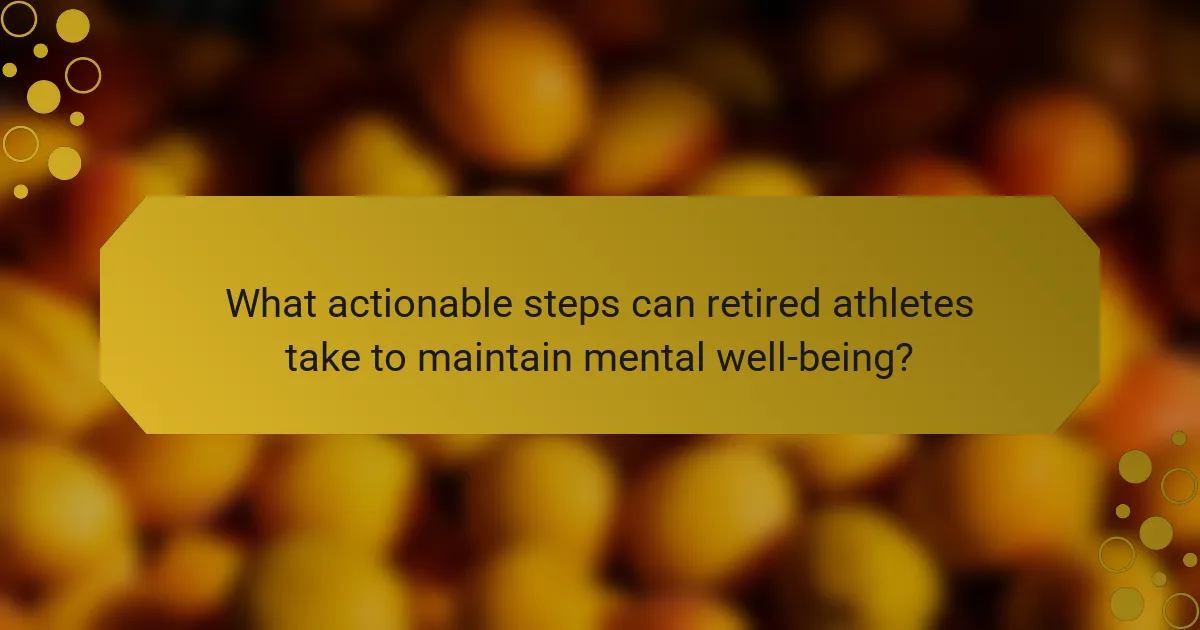 What actionable steps can retired athletes take to maintain mental well-being?