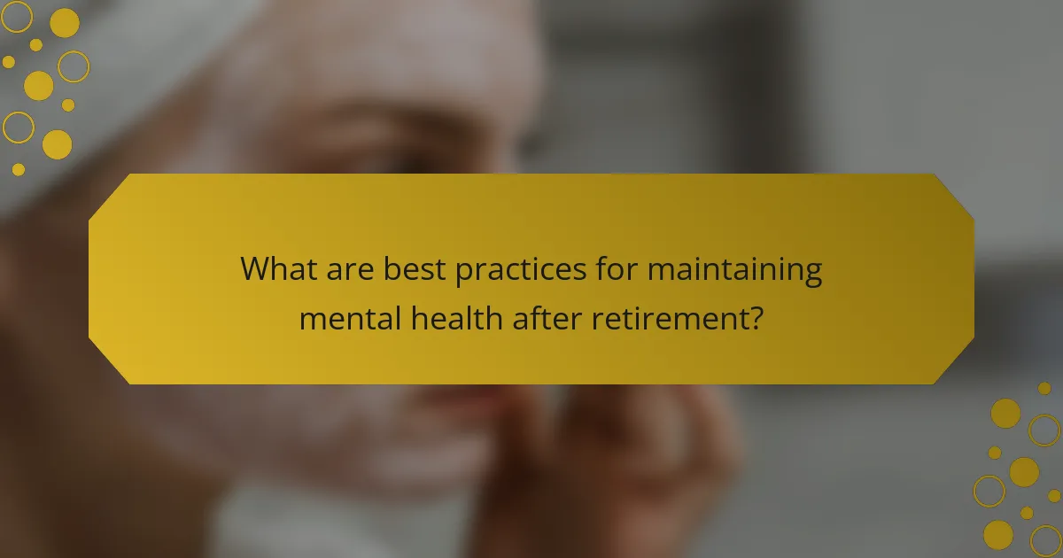 What are best practices for maintaining mental health after retirement?