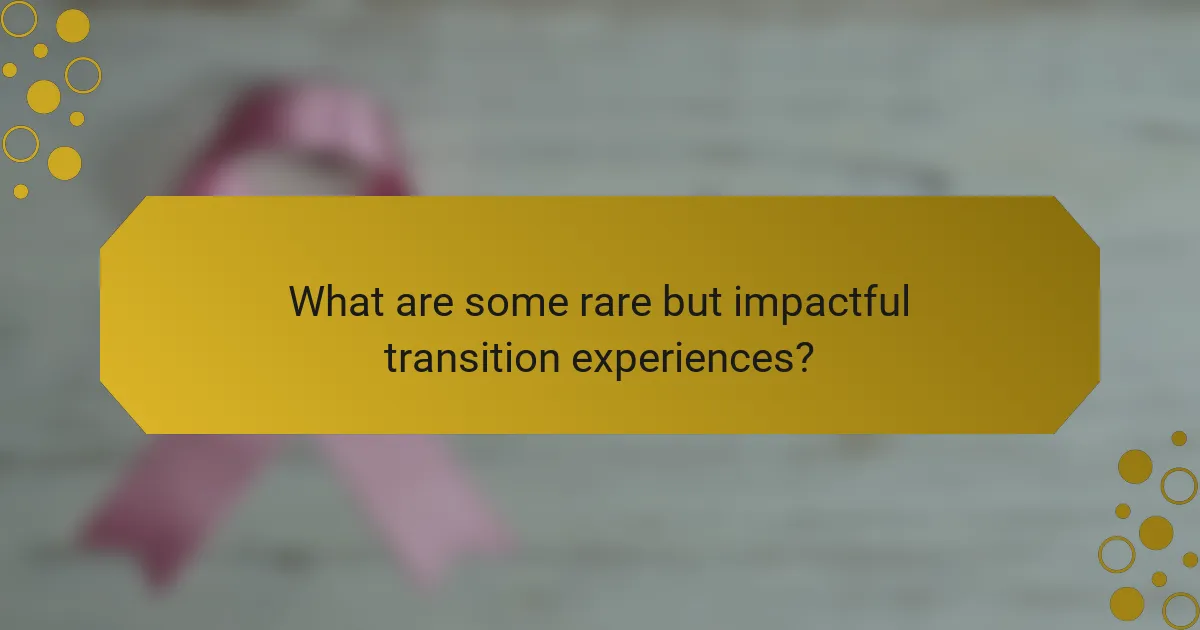 What are some rare but impactful transition experiences?