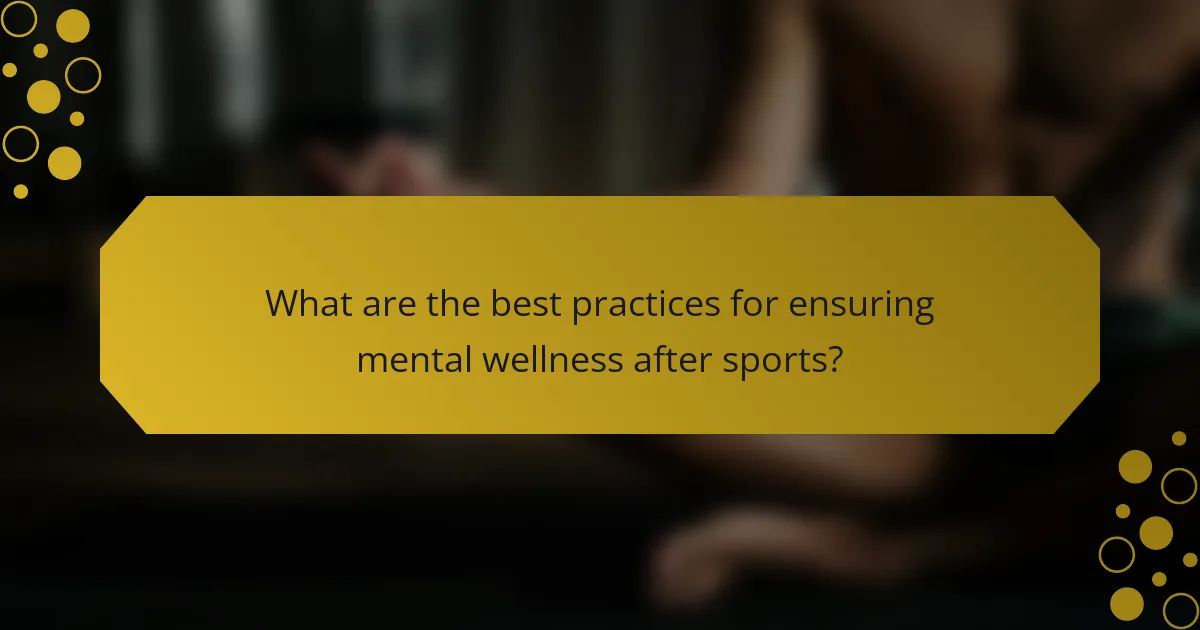 What are the best practices for ensuring mental wellness after sports?