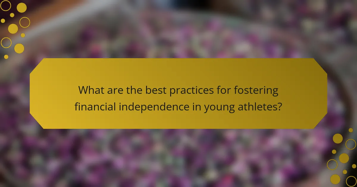 What are the best practices for fostering financial independence in young athletes?