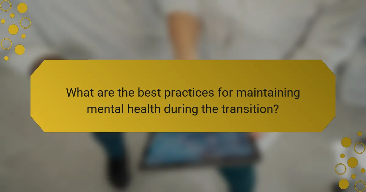 What are the best practices for maintaining mental health during the transition?