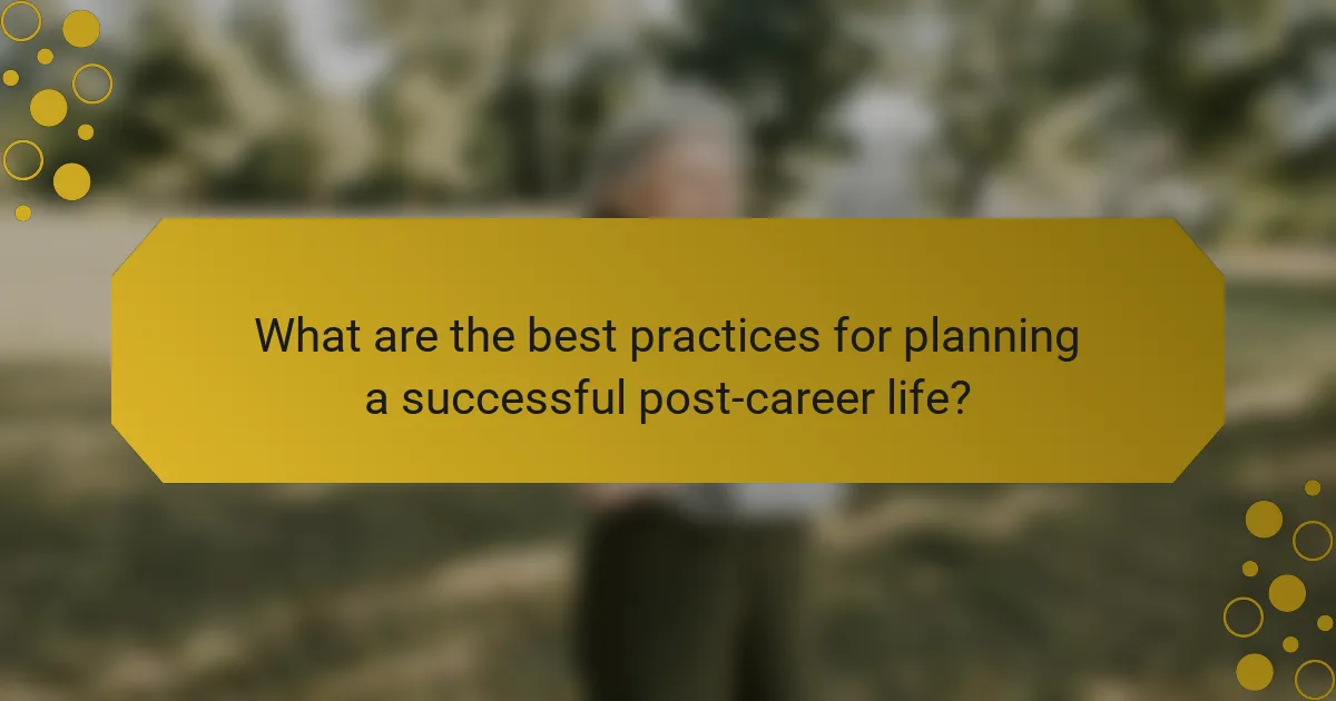What are the best practices for planning a successful post-career life?