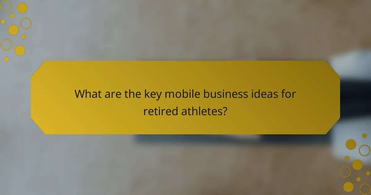 What are the key mobile business ideas for retired athletes?