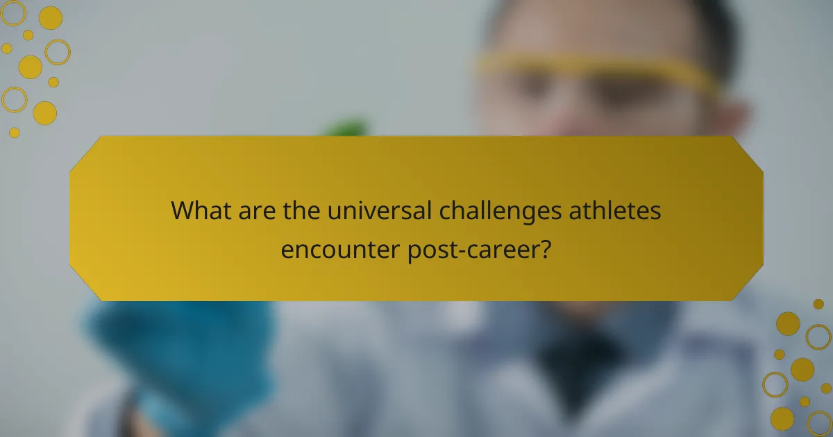 What are the universal challenges athletes encounter post-career?