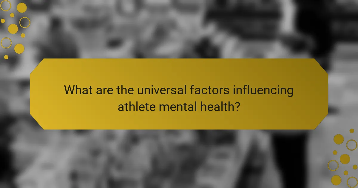 What are the universal factors influencing athlete mental health?
