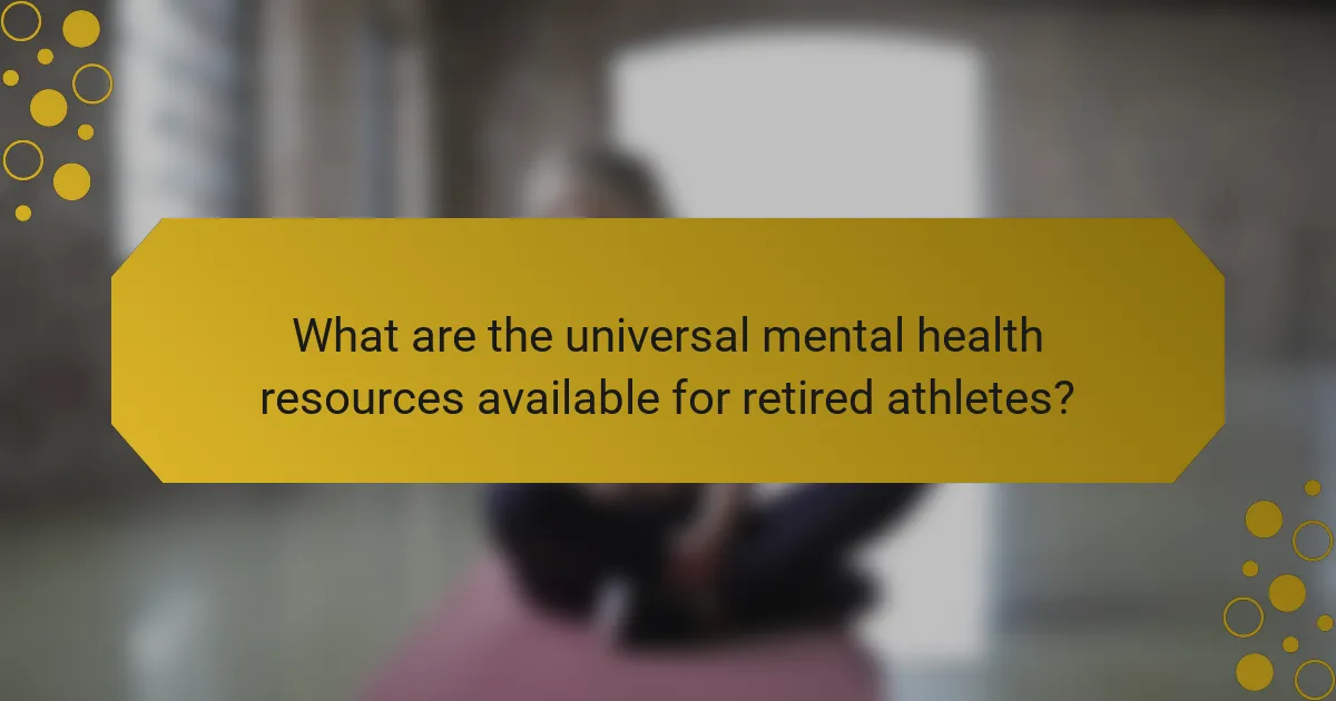 What are the universal mental health resources available for retired athletes?