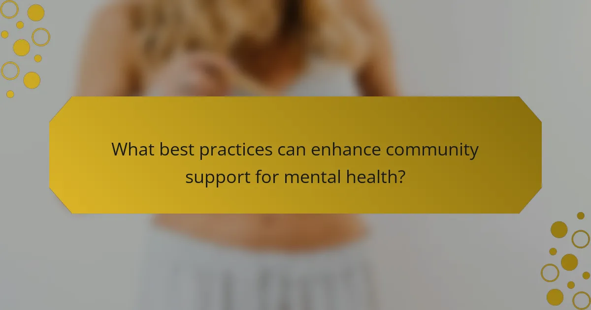 What best practices can enhance community support for mental health?