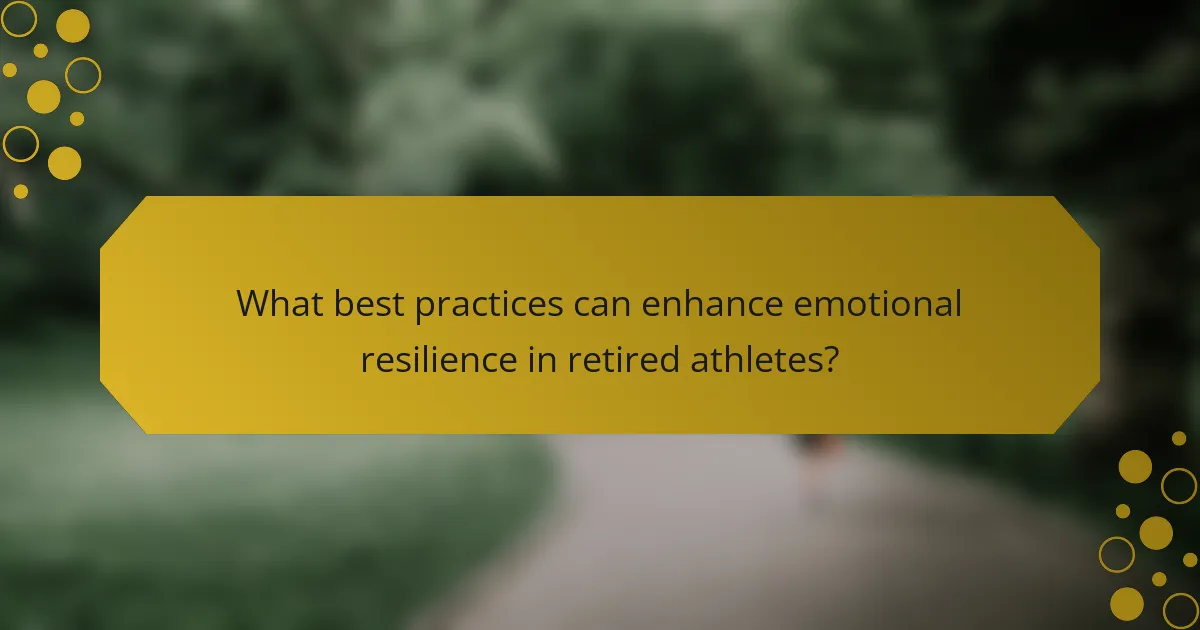 What best practices can enhance emotional resilience in retired athletes?