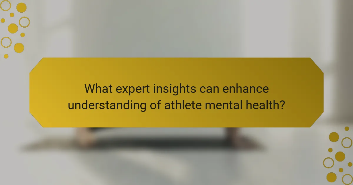 What expert insights can enhance understanding of athlete mental health?