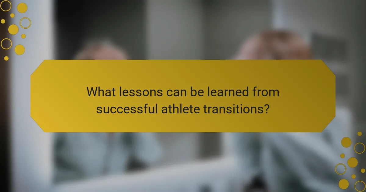 What lessons can be learned from successful athlete transitions?