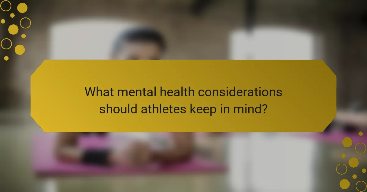What mental health considerations should athletes keep in mind?
