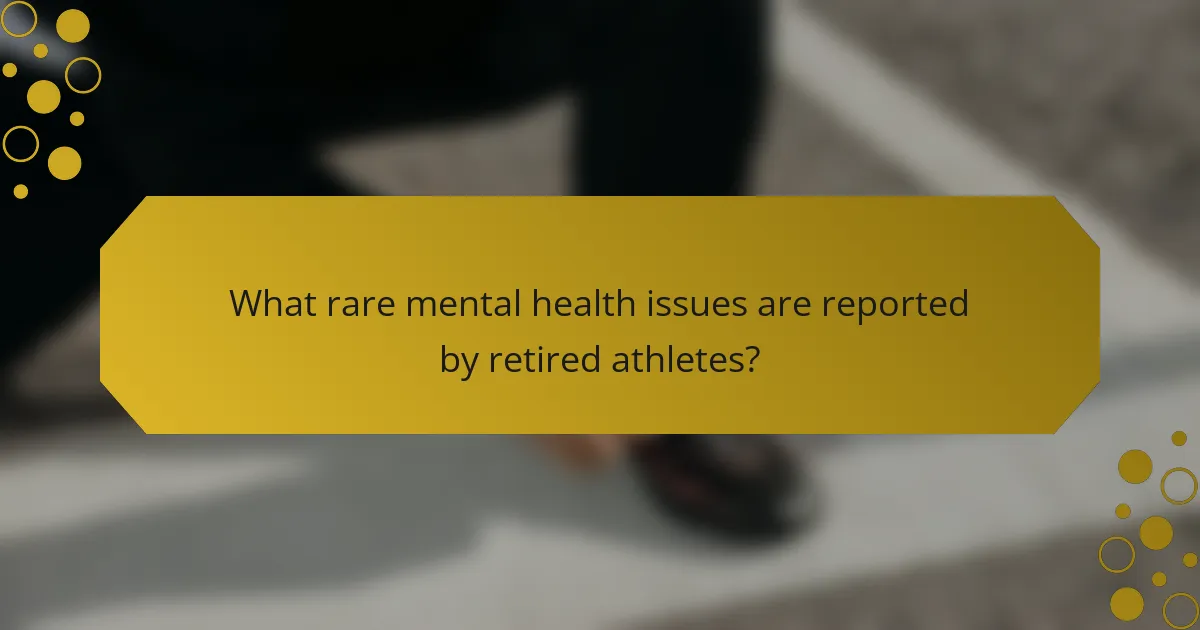 What rare mental health issues are reported by retired athletes?