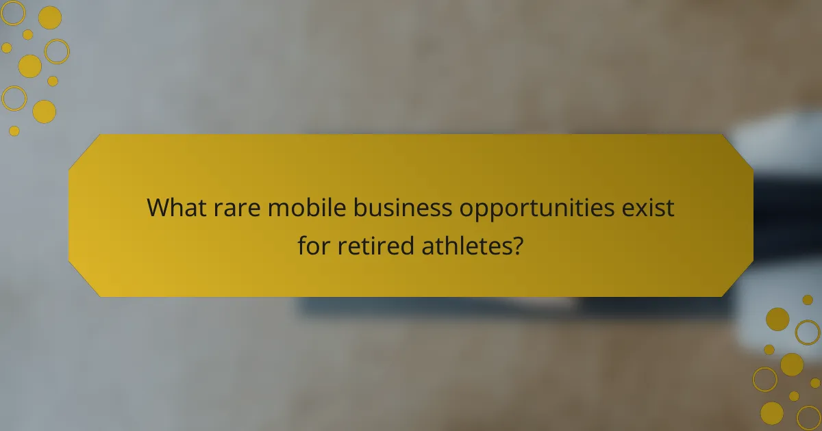 What rare mobile business opportunities exist for retired athletes?