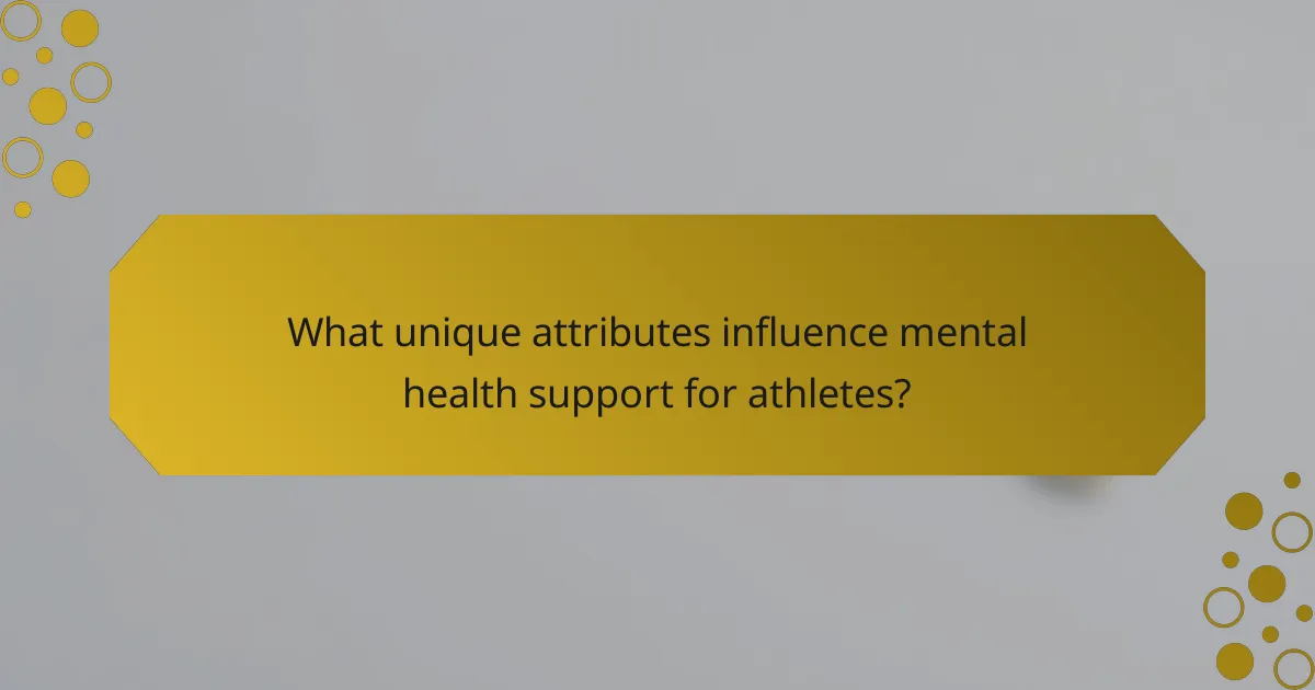 What unique attributes influence mental health support for athletes?
