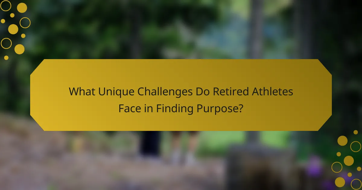 What Unique Challenges Do Retired Athletes Face in Finding Purpose?