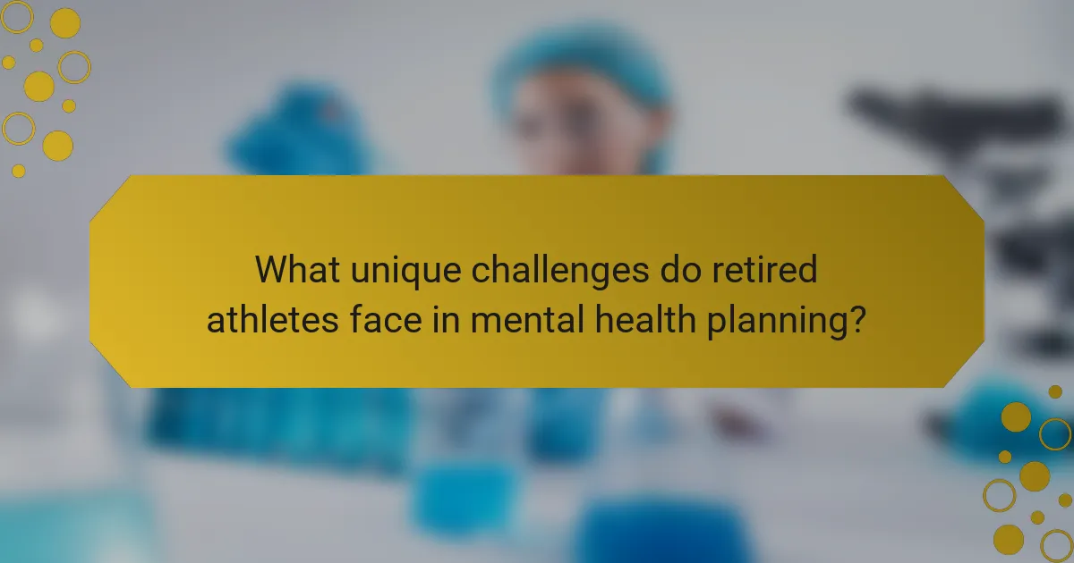 What unique challenges do retired athletes face in mental health planning?