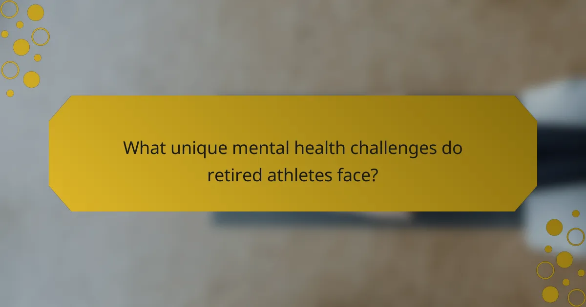 What unique mental health challenges do retired athletes face?