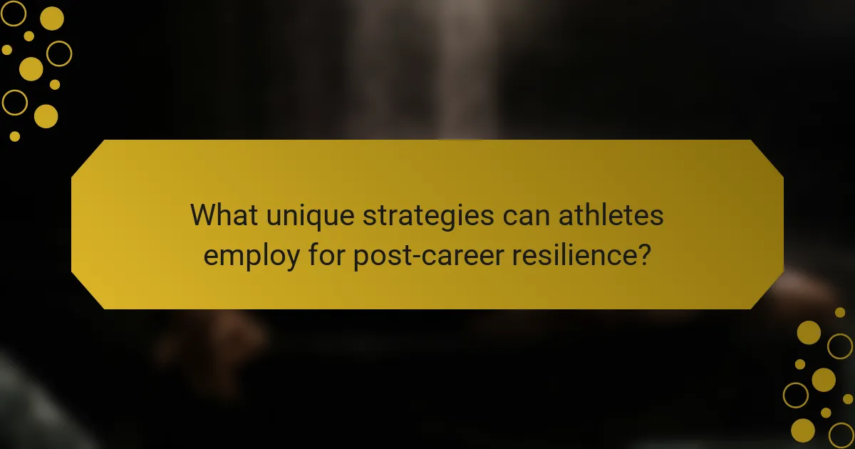 What unique strategies can athletes employ for post-career resilience?