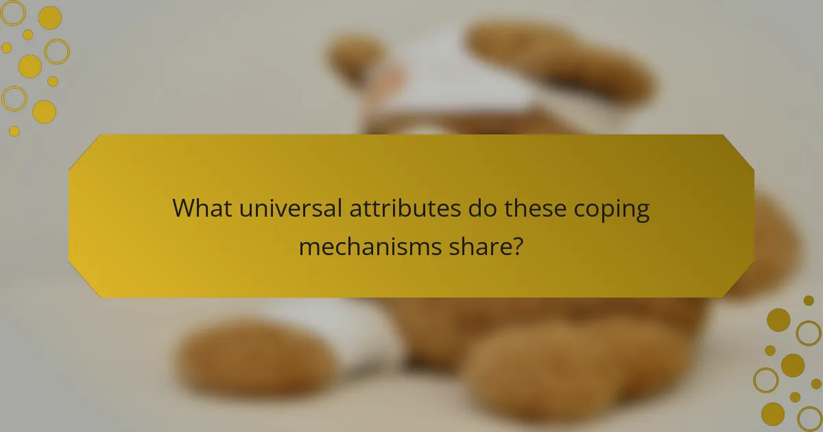 What universal attributes do these coping mechanisms share?
