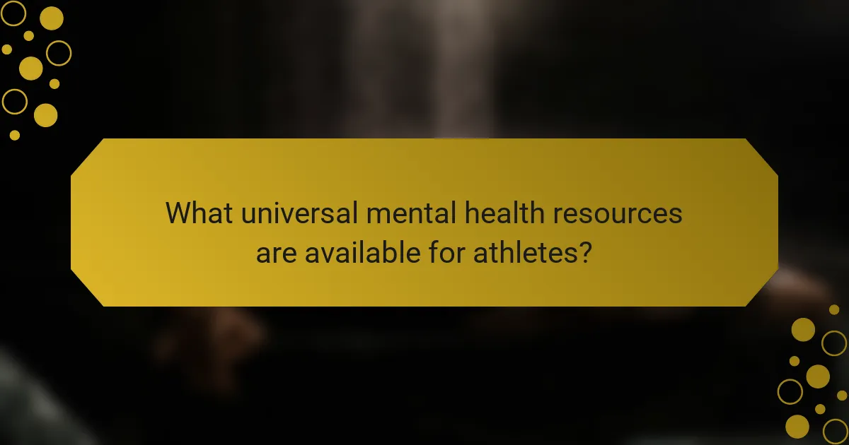 What universal mental health resources are available for athletes?