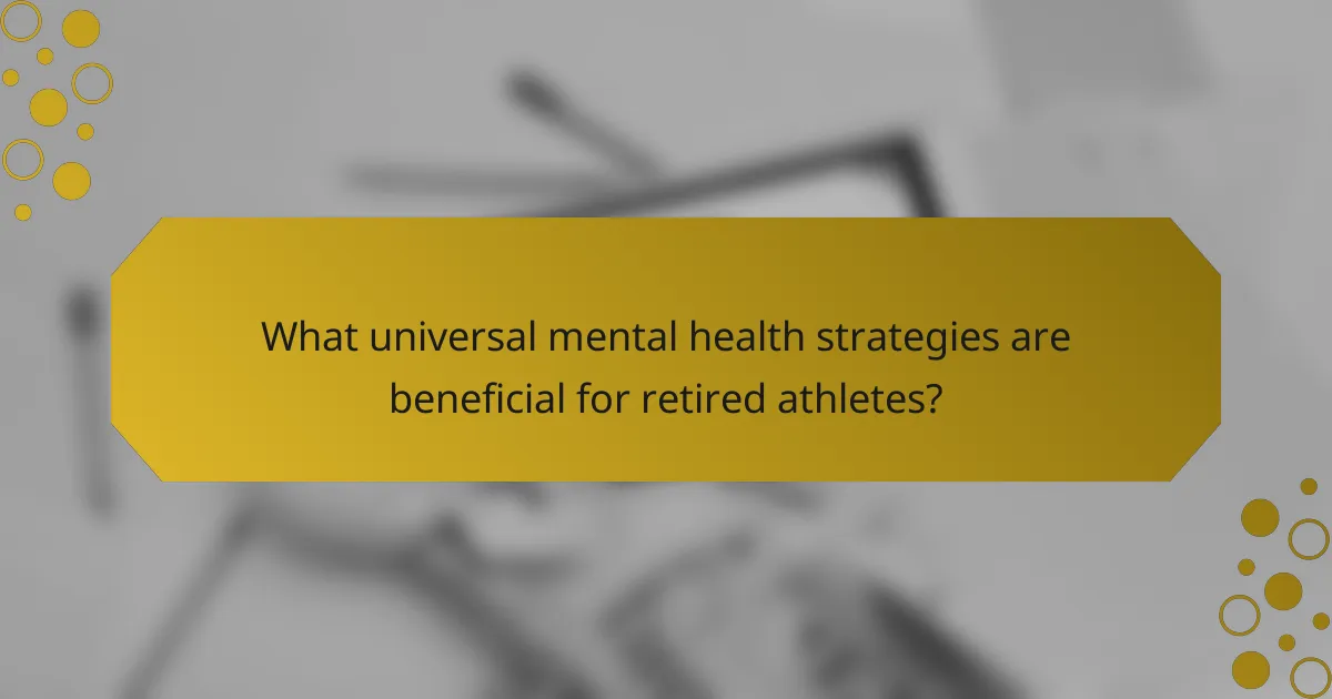 What universal mental health strategies are beneficial for retired athletes?