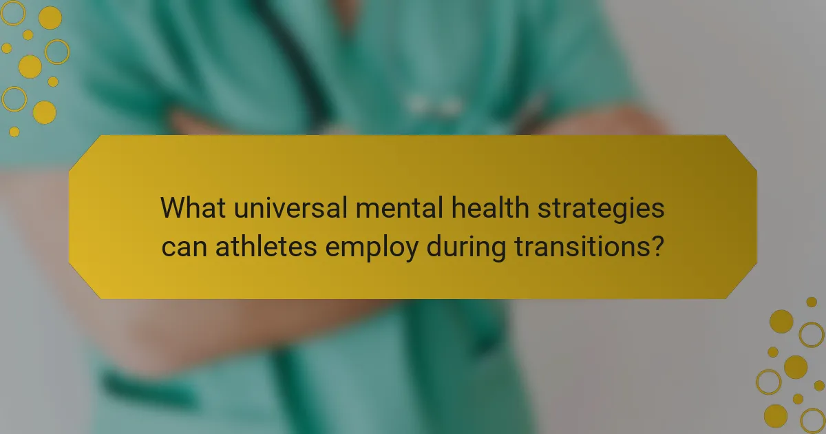What universal mental health strategies can athletes employ during transitions?