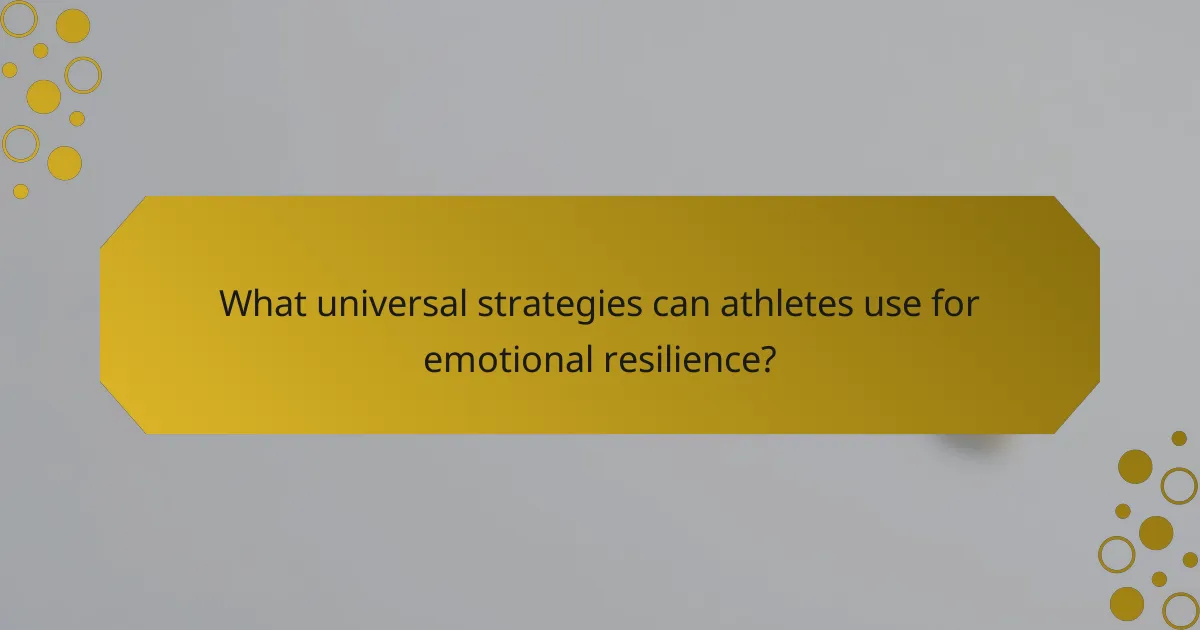 What universal strategies can athletes use for emotional resilience?