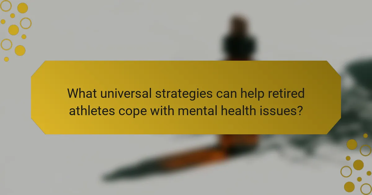 What universal strategies can help retired athletes cope with mental health issues?