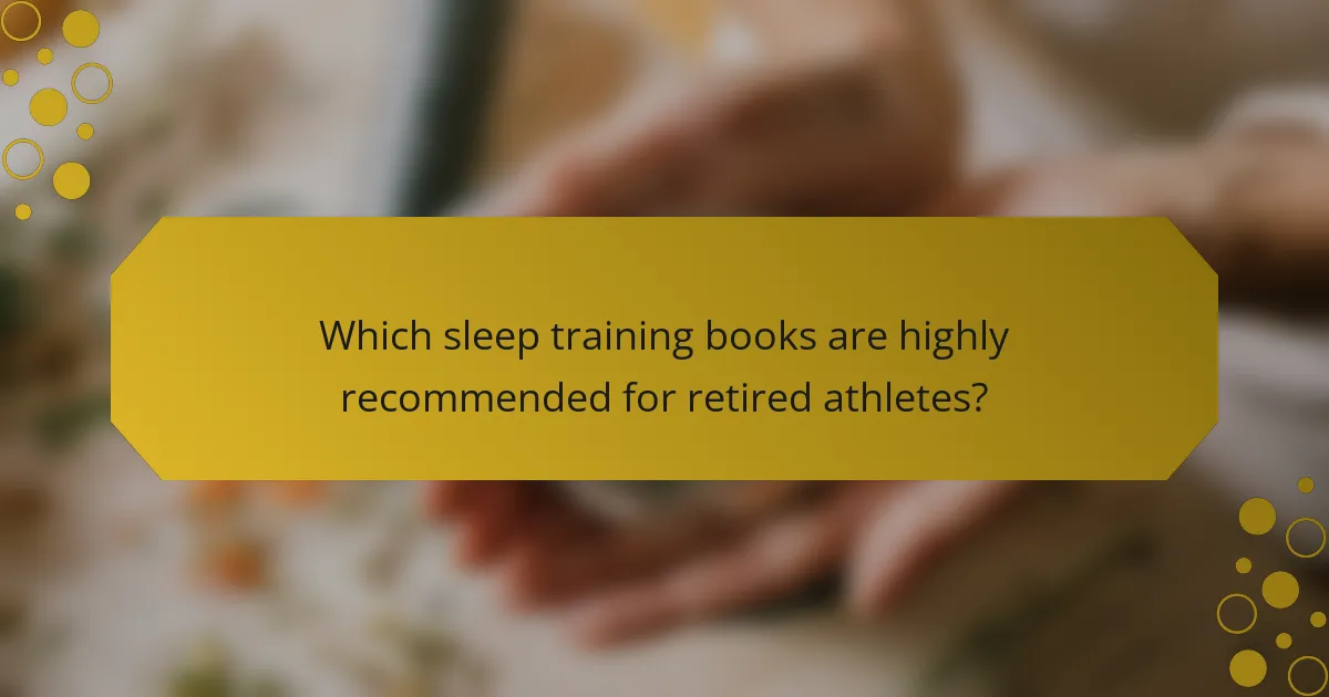 Which sleep training books are highly recommended for retired athletes?